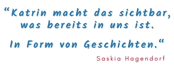 Katrin macht sichtbar, was bereits in uns ist. Das ist Storycoaching