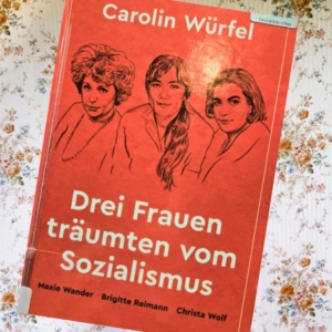 Buch Drei Frauen träumen vom Sozialismus | Carolin Würfel